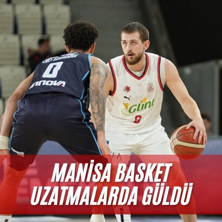 Manisa Basket uzatmalarda güldü