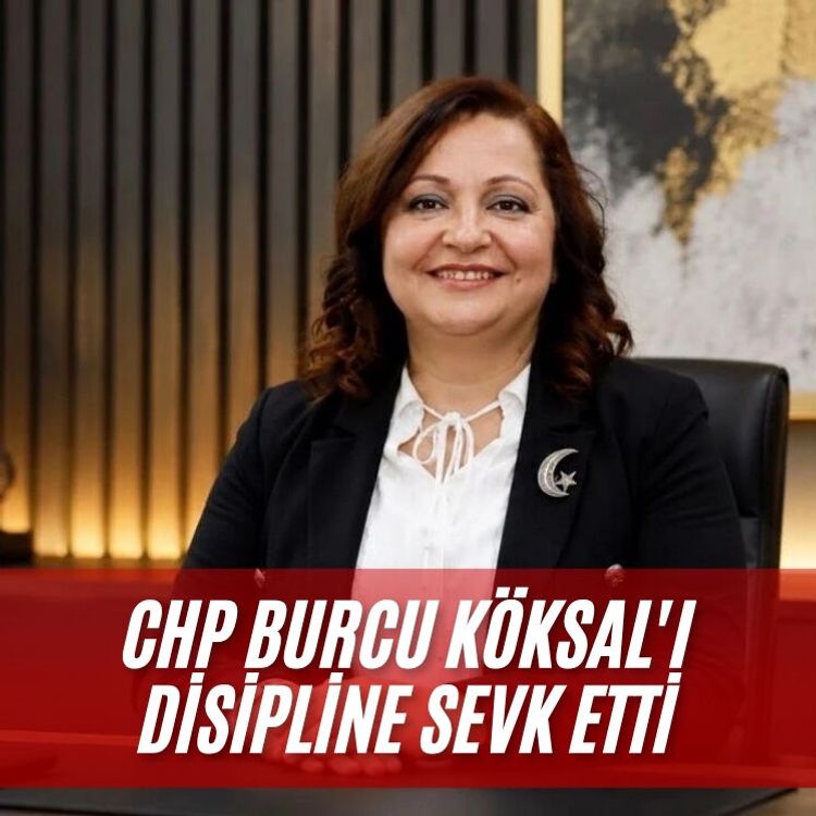CHP Burcu Köksal'ı disipline sevk etti