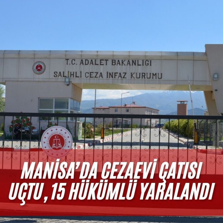 Manisa’da cezaevi çatısı uçtu, 15 hükümlü yaralandı