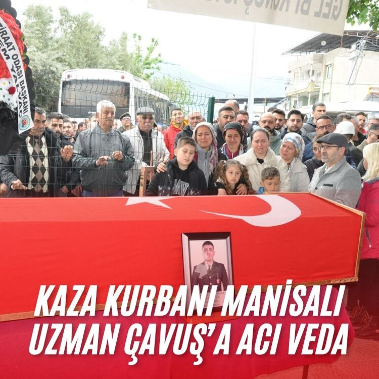 Kaza kurbanı Manisalı Uzman Çavuş’a acı veda