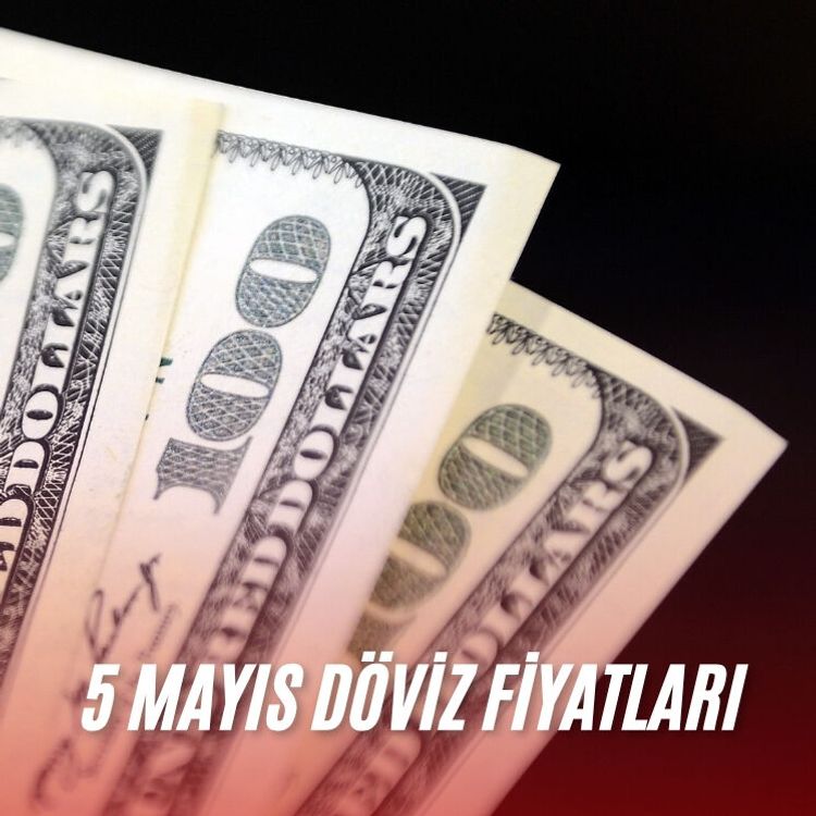 5 Mayıs döviz fiyatları