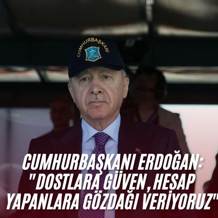 Cumhurbaşkanı Erdoğan: "Dostlara güven, hesap yapanlara gözdağı veriyoruz"