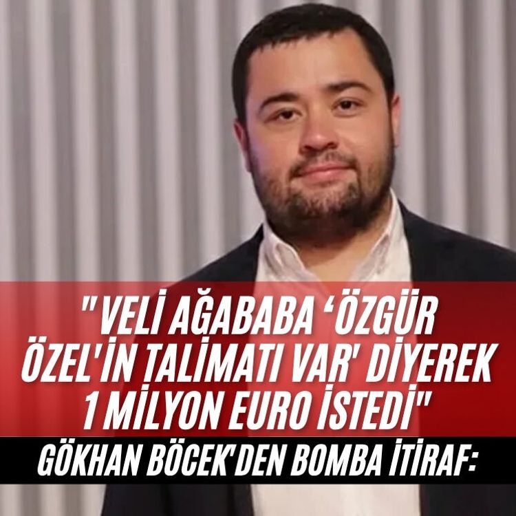 Gökhan Böcek'den bomba itiraf: "Veli Ağababa ‘Özgür Özel'in talimatı var' diyerek 1 milyon euro istedi"