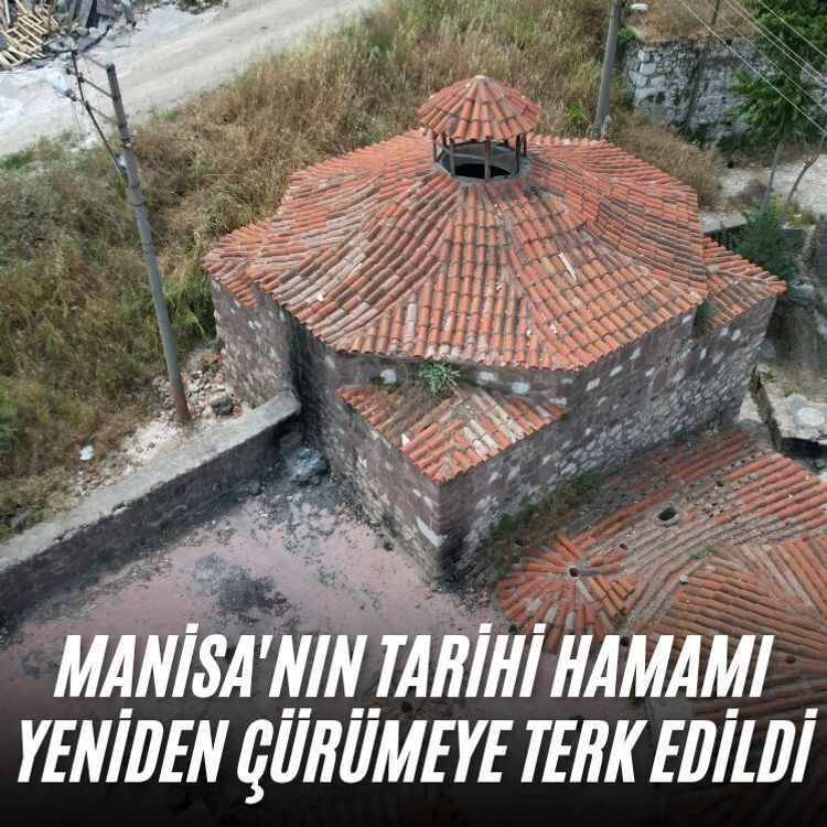 Manisa'nın tarihi hamamı yeniden çürümeye terk edildi