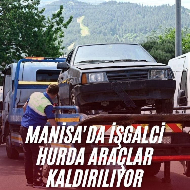 Manisa'da işgalci hurda araçlar kaldırılıyor