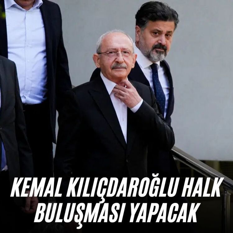 Kemal Kılıçdaroğlu Halk buluşması yapacak