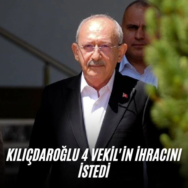 Kılıçdaroğlu 4 vekil'in ihracını istedi