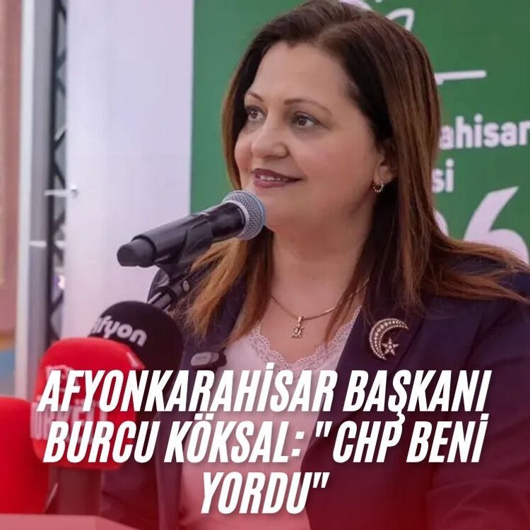 Afyonkarahisar Başkanı Burcu Köksal: "CHP beni yordu"