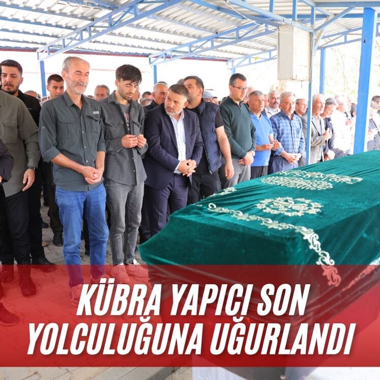 Kübra Yapıcı son yolculuğuna uğurlandı