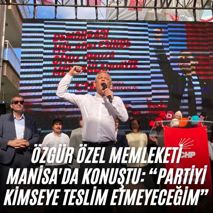 Özgür Özel memleketi Manisa'da konuştu: “Partiyi kimseye teslim etmeyeceğim”