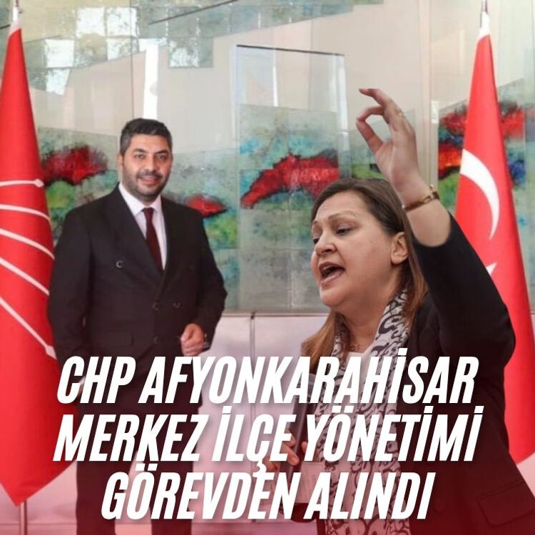 CHP Afyonkarahisar Merkez İlçe Yönetimi görevden alındı
