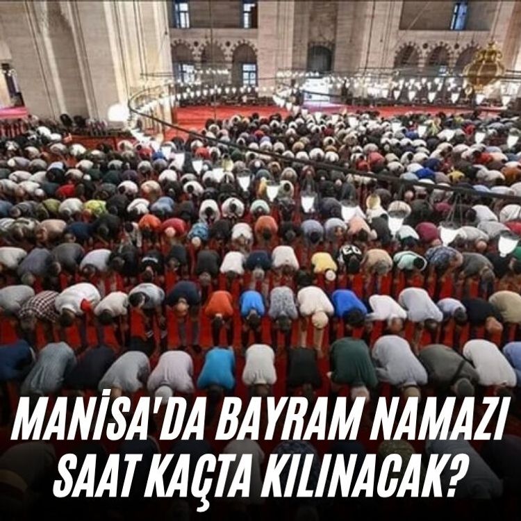 Manisa'da bayram namazı saat kaçta kılınacak?