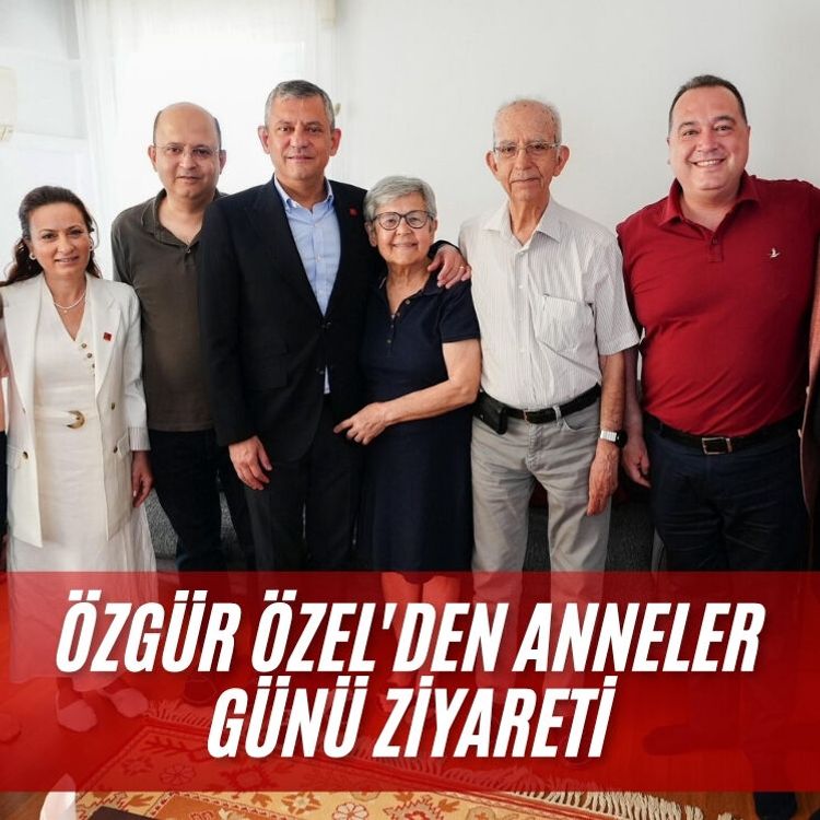 Özgür Özel'den anneler günü ziyareti