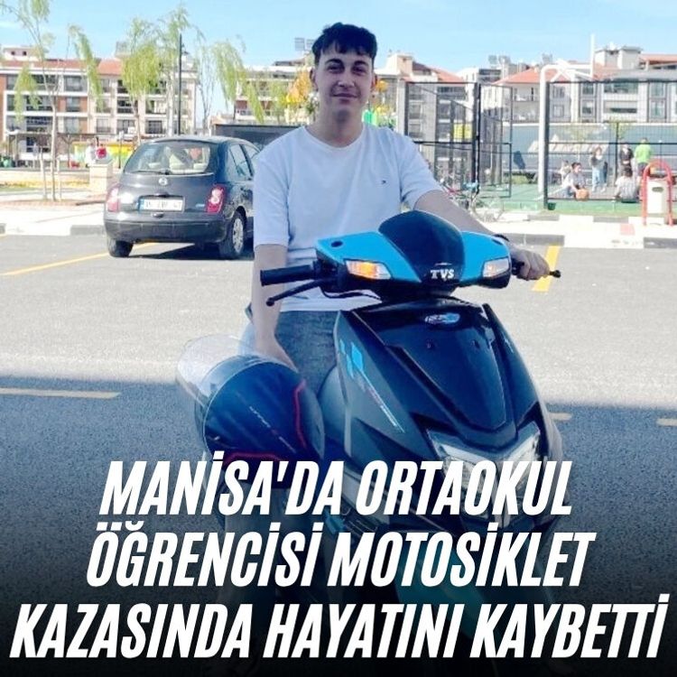 Manisa'da ortaokul öğrencisi motosiklet kazasında hayatını kaybetti
