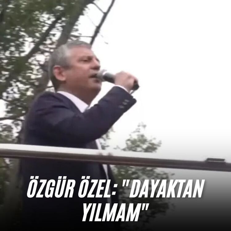 Özgür Özel: "Dayaktan yılmam"