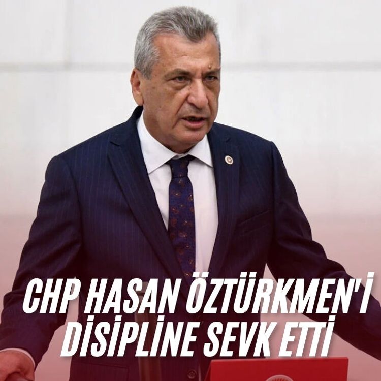 CHP Hasan Öztürkmen'i disipline sevk etti