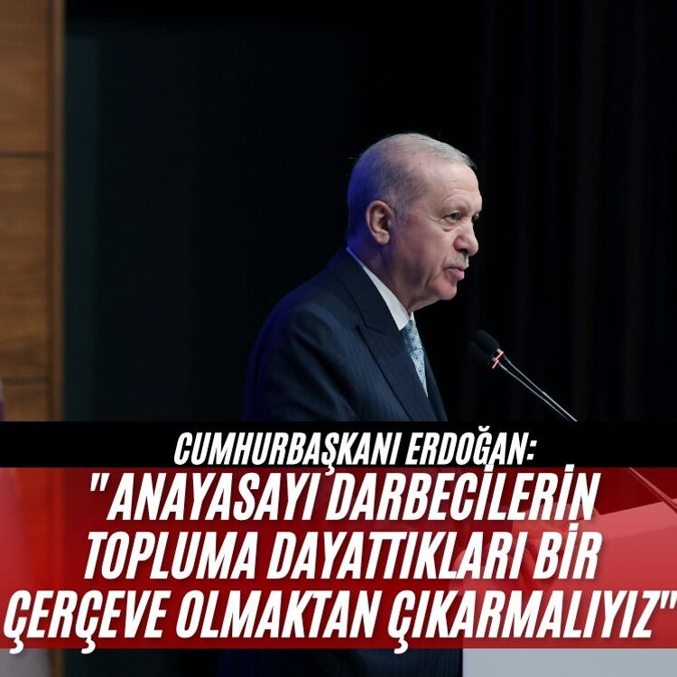 Cumhurbaşkanı Erdoğan: "Anayasayı darbecilerin topluma dayattıkları bir çerçeve olmaktan çıkarmalıyız"