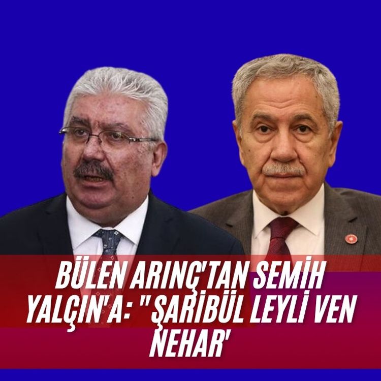 Bülen Arınç'tan Semih Yalçın'a: "Şaribül leyli ven nehar'