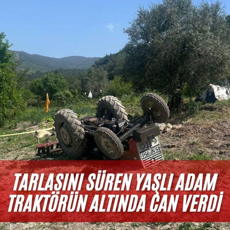 Tarlasını süren yaşlı adam traktörün altında can verdi
