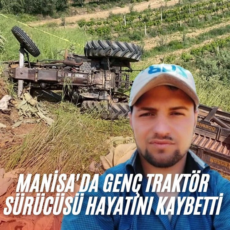 Manisa'da genç traktör sürücüsü hayatını kaybetti
