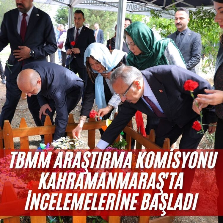 TBMM Araştırma Komisyonu Kahramanmaraş'ta incelemelerine başladı