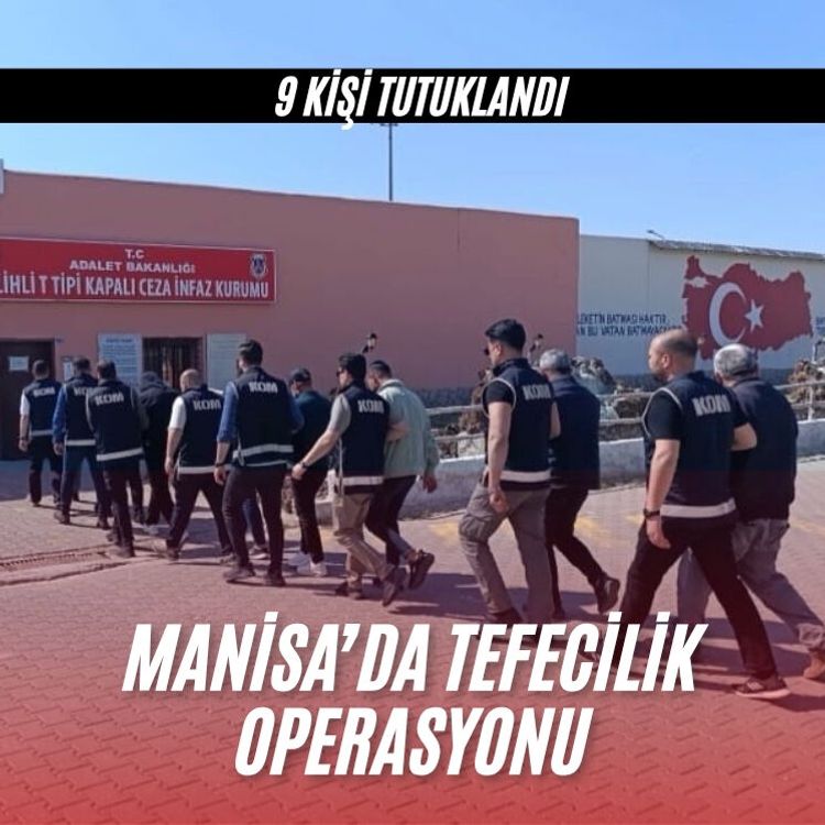 Manisa’da tefecilik operasyonu: 9 kişi tutuklandı