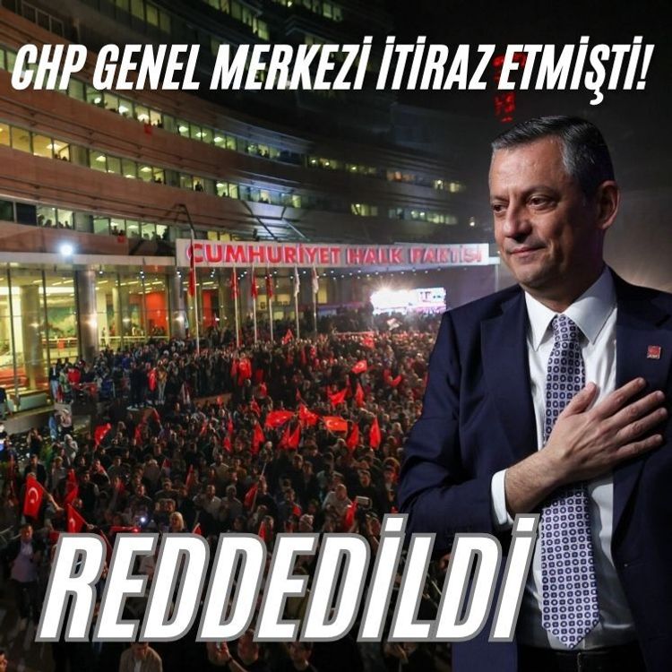 Özgür Özel'in itirazı reddedildi