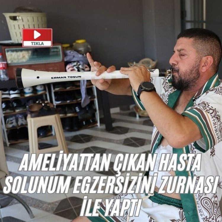 Ameliyattan çıkan hasta solunum egzersizini zurnası ile yaptı