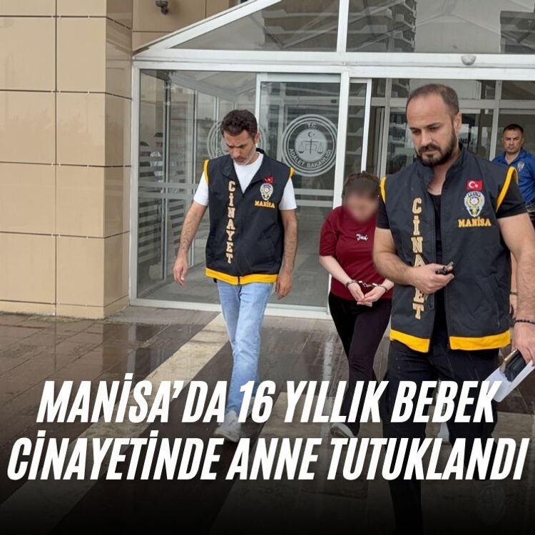 Manisa’da 16 yıllık bebek cinayetinde anne tutuklandı