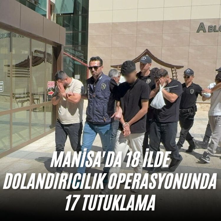 Manisa'da 18 ilde dolandırıcılık operasyonunda 17 tutuklama