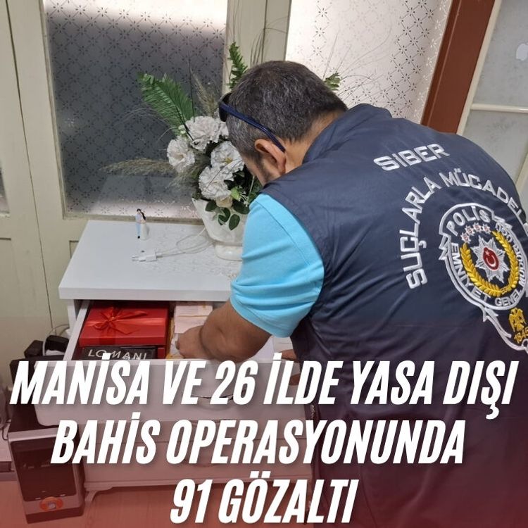 Manisa ve 26 ilde yasa dışı bahis operasyonunda 91 gözaltı