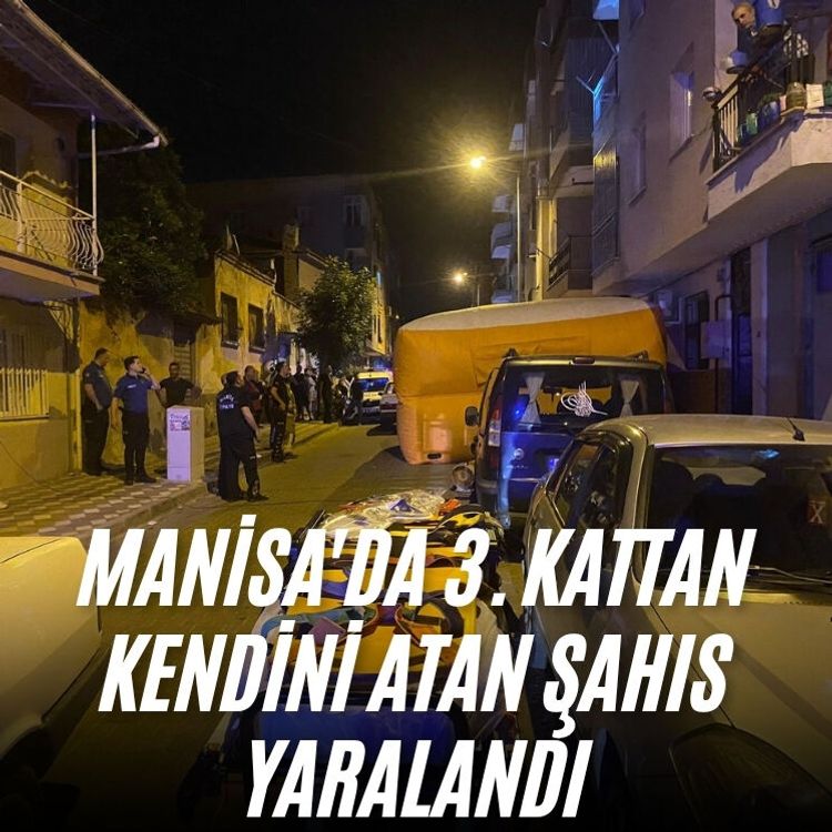 Manisa'da 3. kattan kendini atan şahıs yaralandı