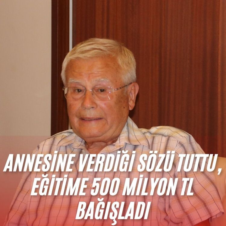 Annesine verdiği sözü tuttu, eğitime 500 milyon TL bağışladı