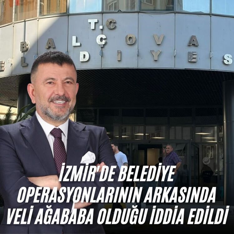 İzmir'de belediye operasyonlarının arkasında Veli Ağababa olduğu iddia edildi