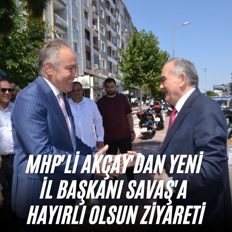 MHP'li Akçay'dan yeni İl Başkanı Savaş'a hayırlı olsun ziyareti