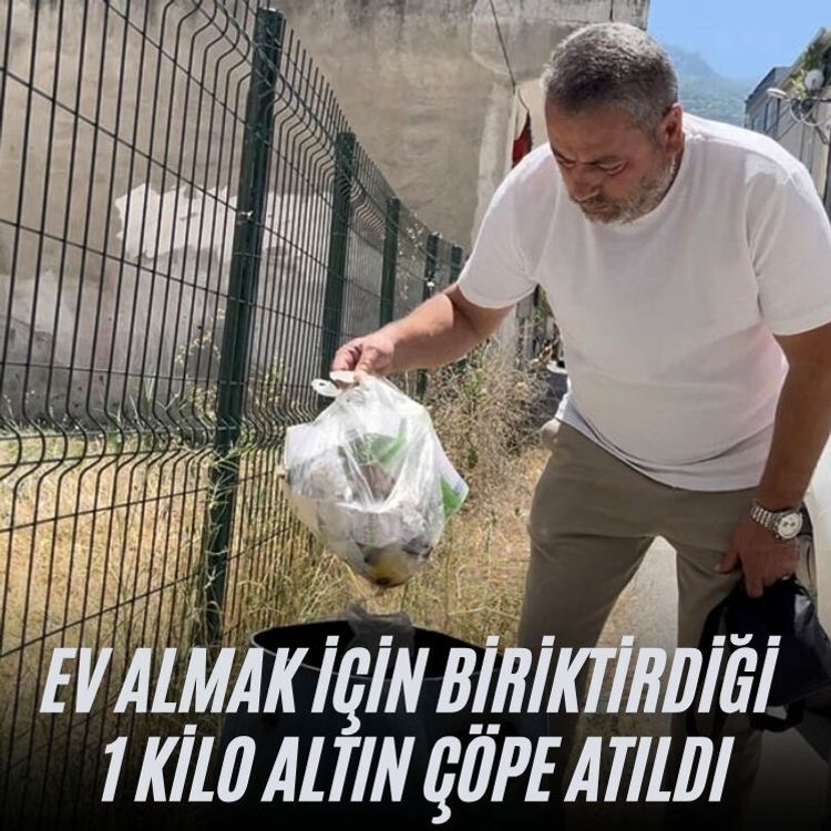 Ev almak için biriktirdiği 1 kilo altın çöpe atıldı