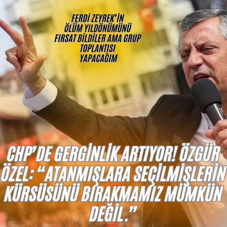 CHP’de gerginlik artıyor!  Özgür Özel: “Atanmışlara seçilmişlerin kürsüsünü bırakmamız mümkün değil.”