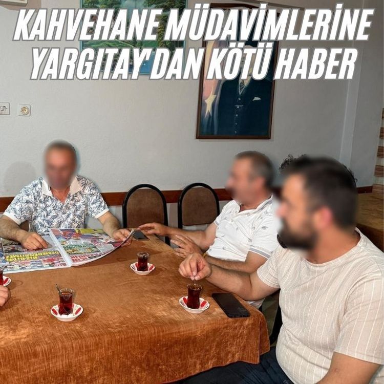 Kahvehane müdavimlerine Yargıtay'dan kötü haber