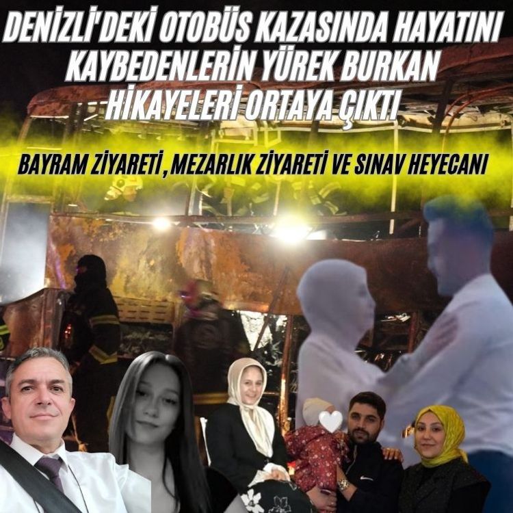 Denizli'deki otobüs kazasında hayatını kaybedenlerin yürek burkan hikayeleri ortaya çıktı