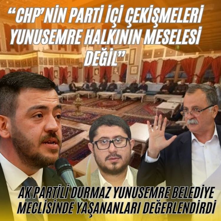 İlkcan Durmaz; Yunusemre Belediye Meclisinde yaşanan bildiri kavgasını değerlendirdi