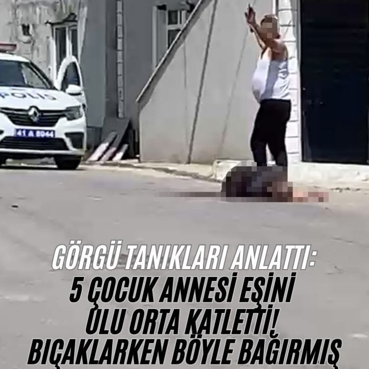 5 çocuk annesi eşini ulu orta katletti! Bıçaklarken böyle bağırmış