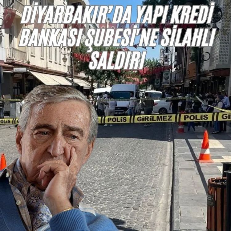 Diyarbakır’da Yapı Kredi Bankası Şubesi'ne silahlı saldırı