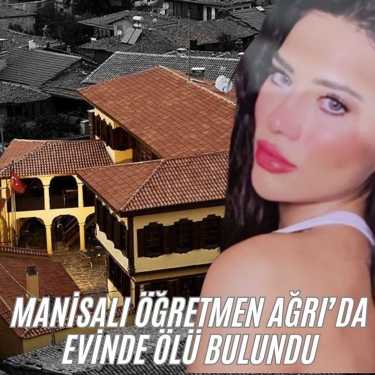 Manisalı öğretmen Ağrı’da evinde ölü bulundu