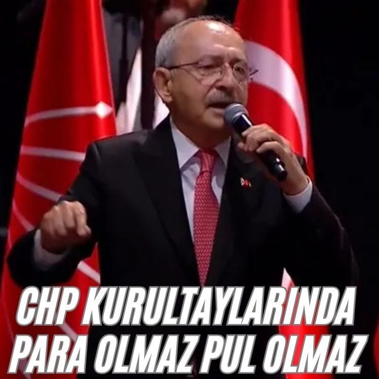 CHP kurultaylarında para olmaz pul olmaz