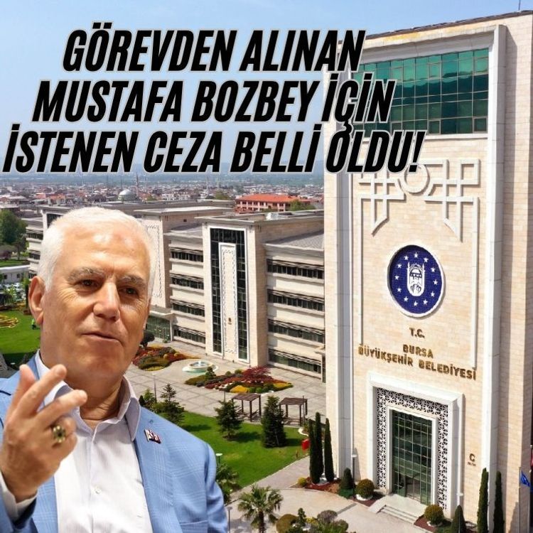Görevden alınan Mustafa Bozbey için istenen ceza belli oldu!