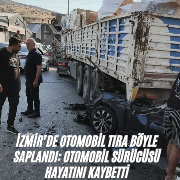 İzmir’de otomobil tıra böyle saplandı: Otomobil sürücüsü hayatını kaybetti