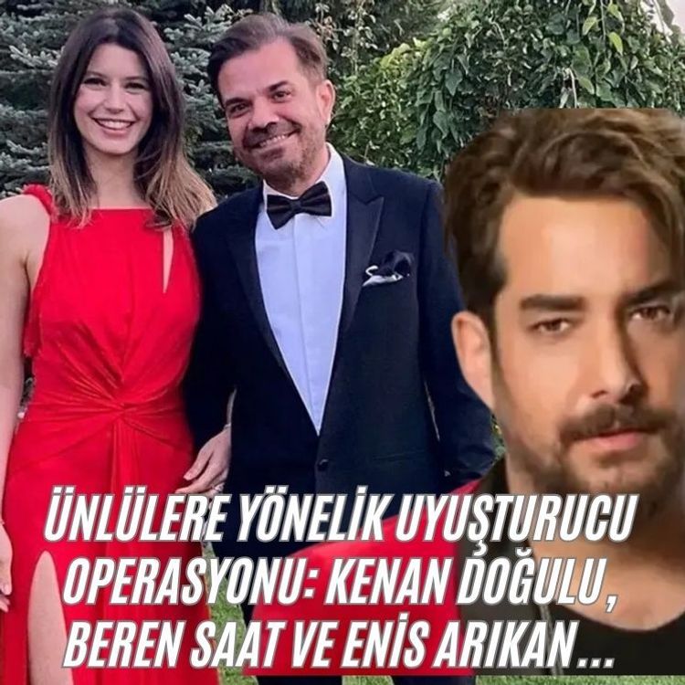 Ünlülere yönelik uyuşturucu operasyonu: Kenan Doğulu, Beren Saat ve Enis Arıkan...