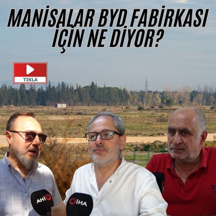 Manisalılar BYD'nin fabrika yatırımını askıya almasını değerlendirdi