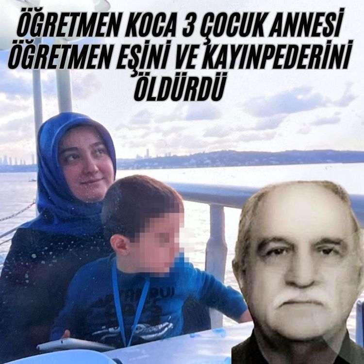 Öğretmen koca 3 çocuk annesi öğretmen eşini ve kayınpederini öldürdü