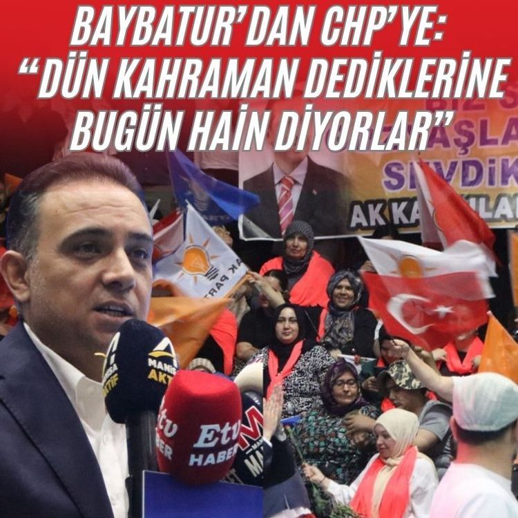 Baybatur: "Dün kahraman dediklerine bugün hain diyorlar"